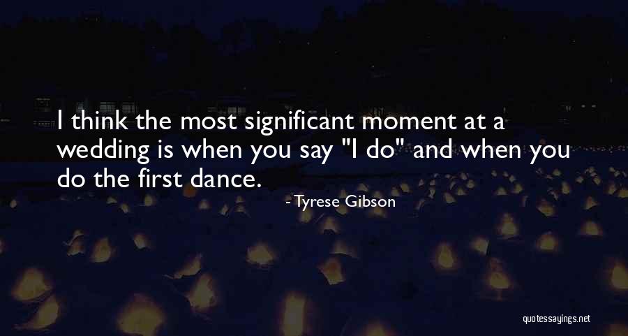 First Wedding Dance Quotes By Tyrese Gibson