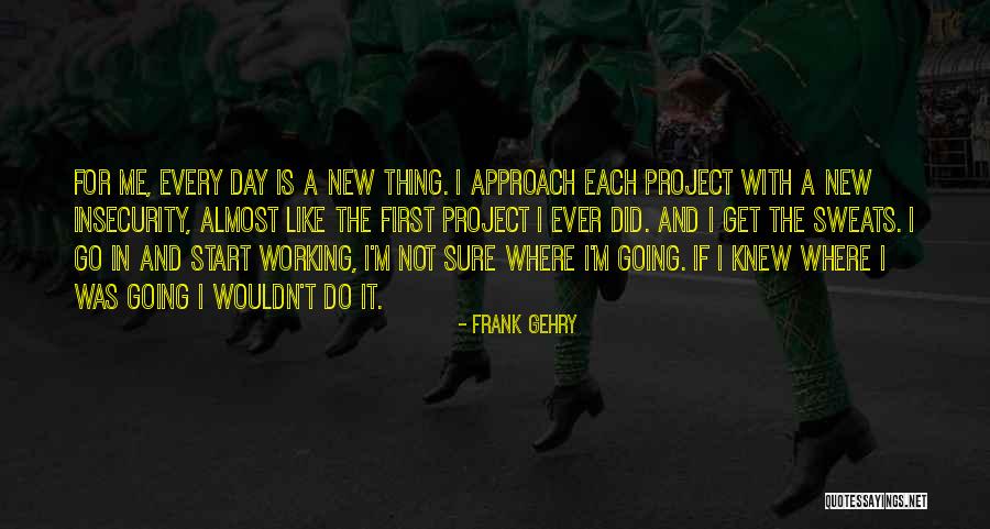 First Working Day Quotes By Frank Gehry