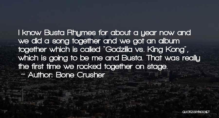 First Year Together Quotes By Bone Crusher