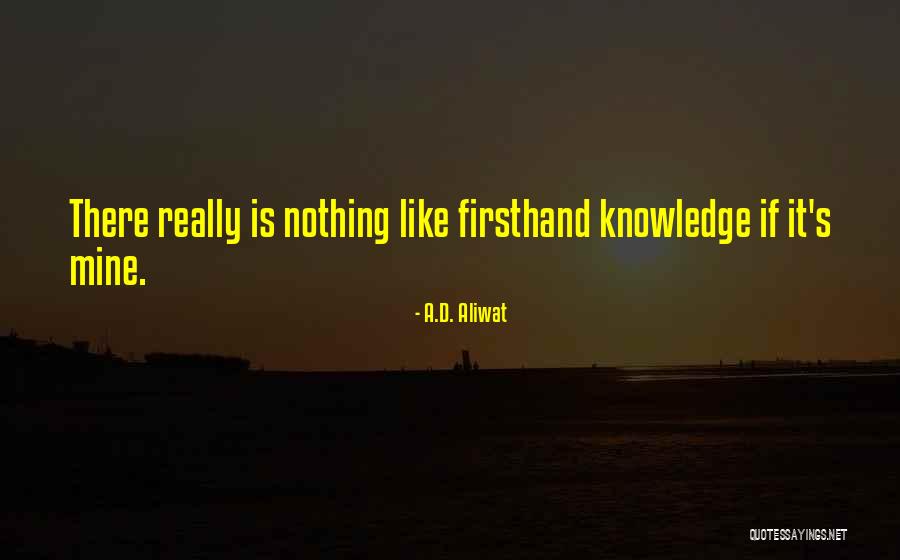 Firsthand Quotes By A.D. Aliwat Firsthand Quotes By A.D. Aliwat