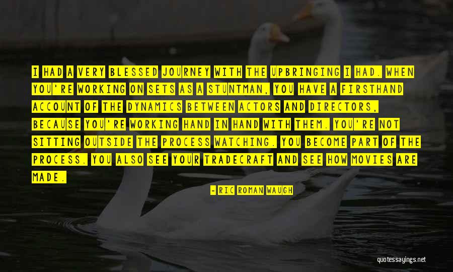 Firsthand Quotes By Ric Roman Waugh Firsthand Quotes By Ric Roman Waugh
