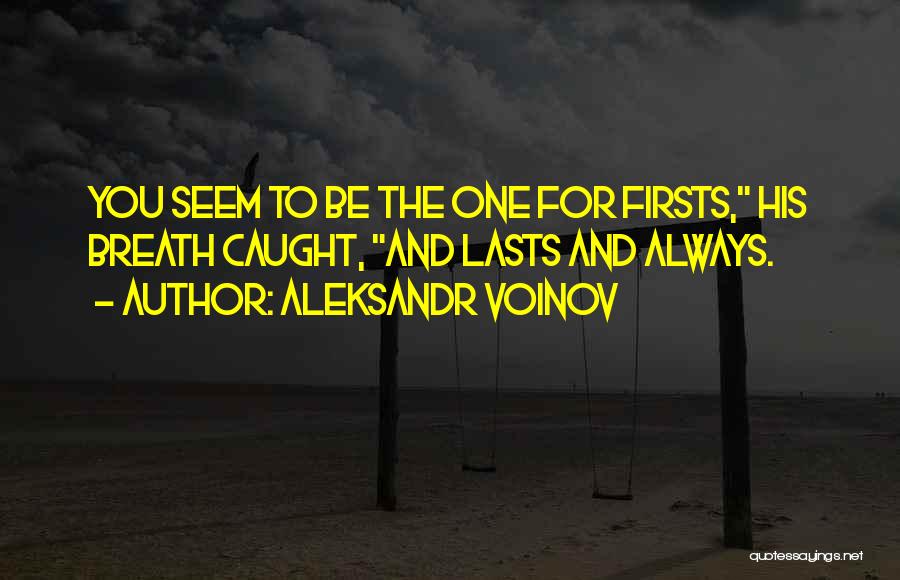 Firsts And Lasts Quotes By Aleksandr Voinov