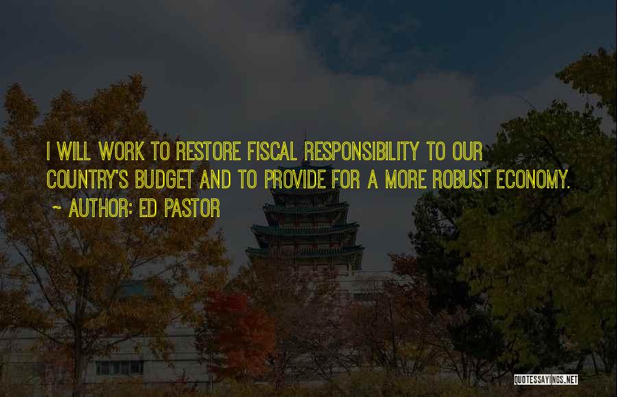 Fiscal Responsibility Quotes By Ed Pastor