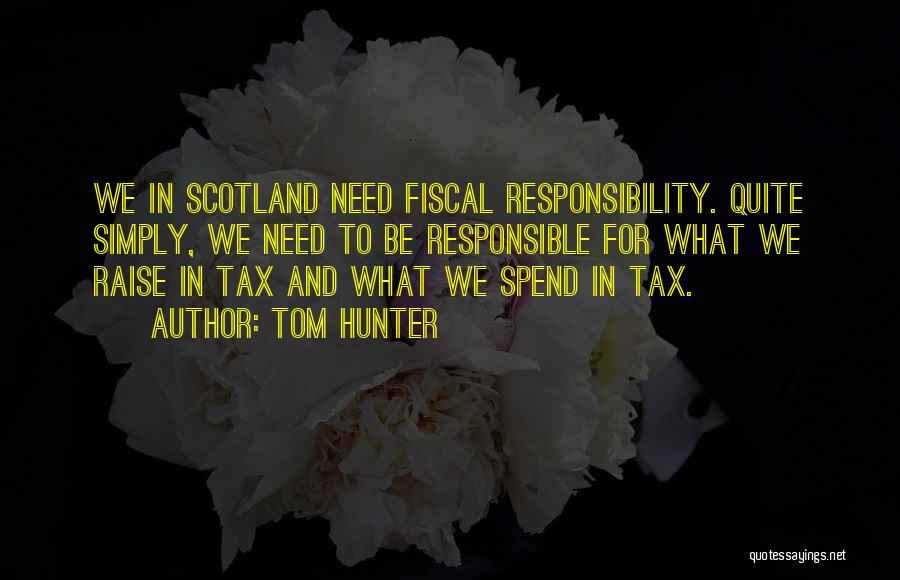 Fiscal Responsibility Quotes By Tom Hunter