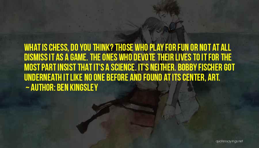Fischer Bobby Quotes By Ben Kingsley