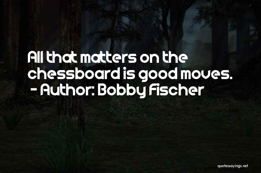 Fischer Bobby Quotes By Bobby Fischer