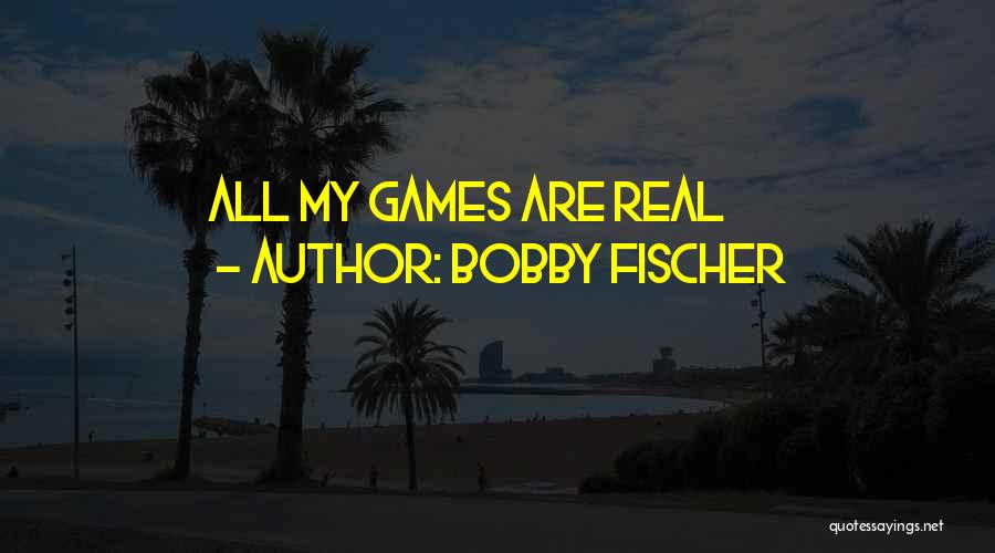 Fischer Bobby Quotes By Bobby Fischer