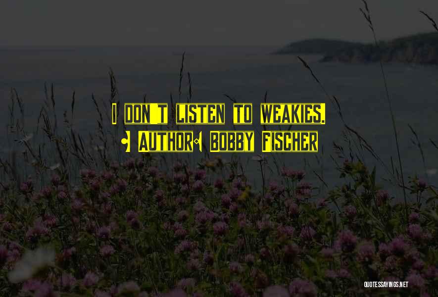 Fischer Bobby Quotes By Bobby Fischer