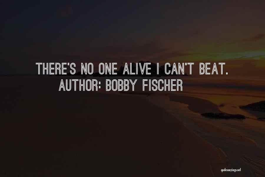 Fischer Bobby Quotes By Bobby Fischer