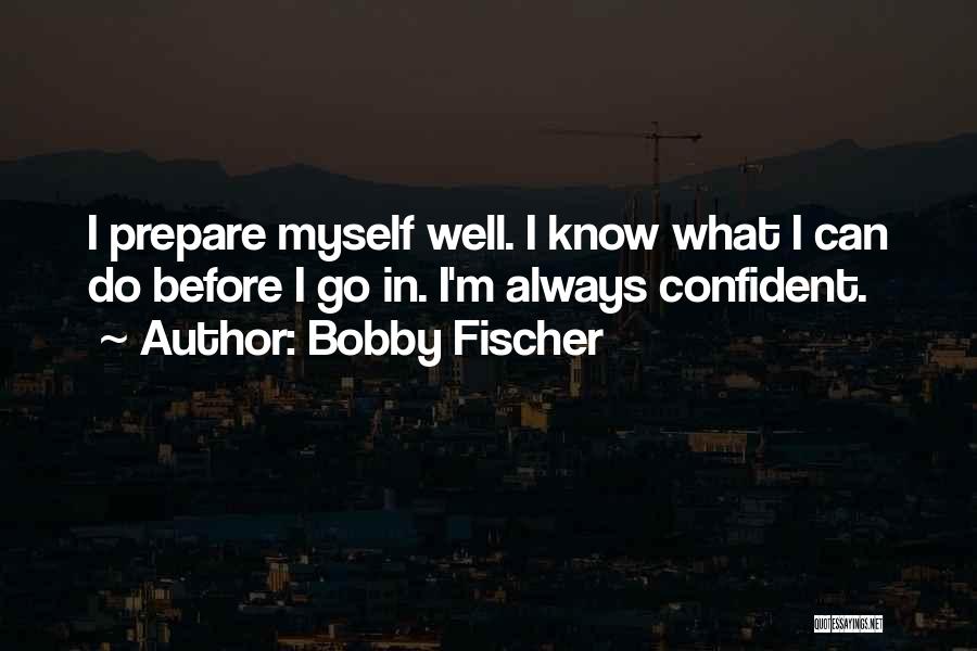 Fischer Bobby Quotes By Bobby Fischer