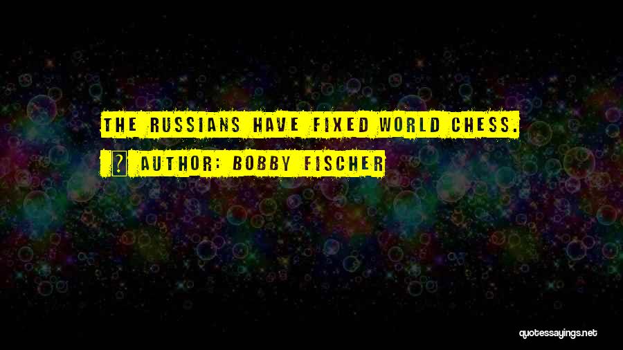 Fischer Bobby Quotes By Bobby Fischer