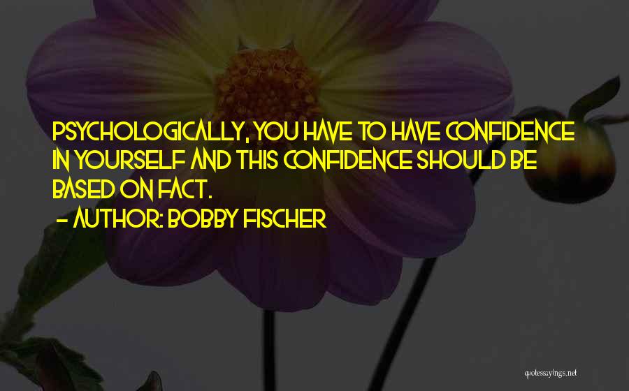 Fischer Bobby Quotes By Bobby Fischer