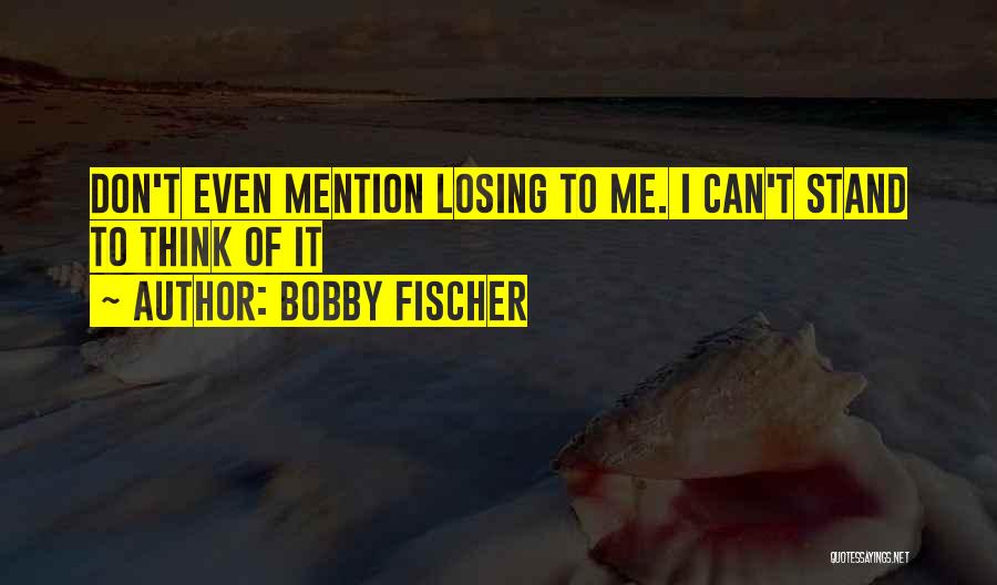 Fischer Bobby Quotes By Bobby Fischer