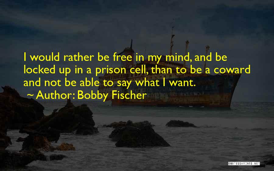 Fischer Bobby Quotes By Bobby Fischer