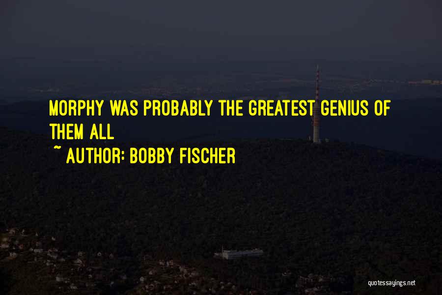 Fischer Bobby Quotes By Bobby Fischer