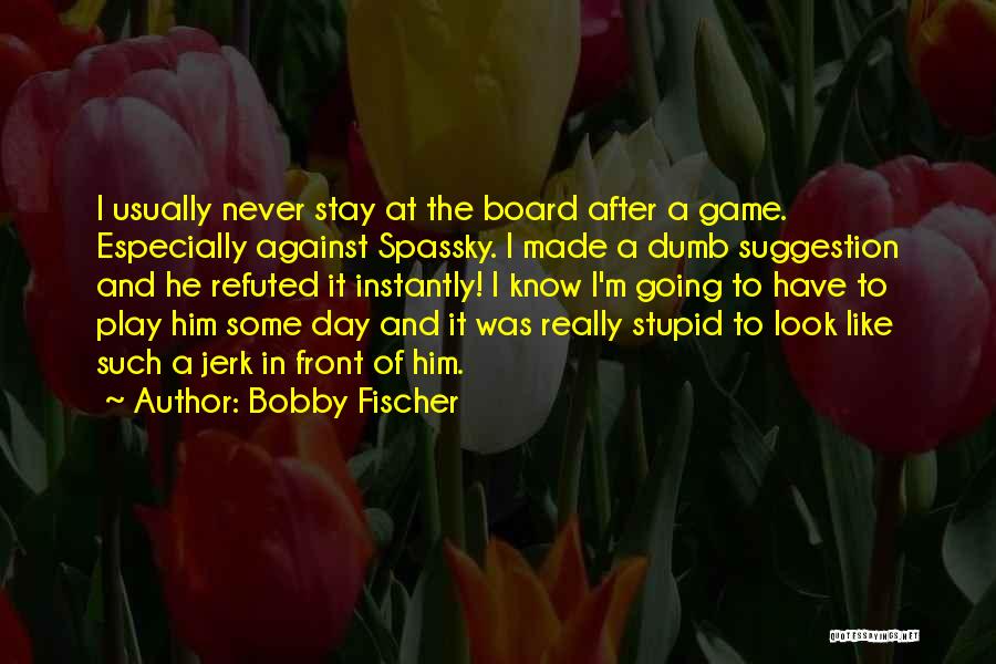 Fischer Bobby Quotes By Bobby Fischer