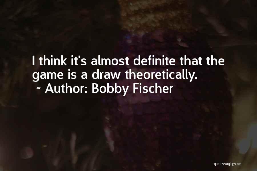 Fischer Bobby Quotes By Bobby Fischer