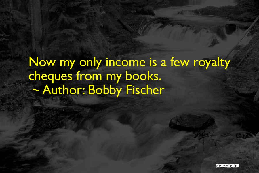 Fischer Bobby Quotes By Bobby Fischer