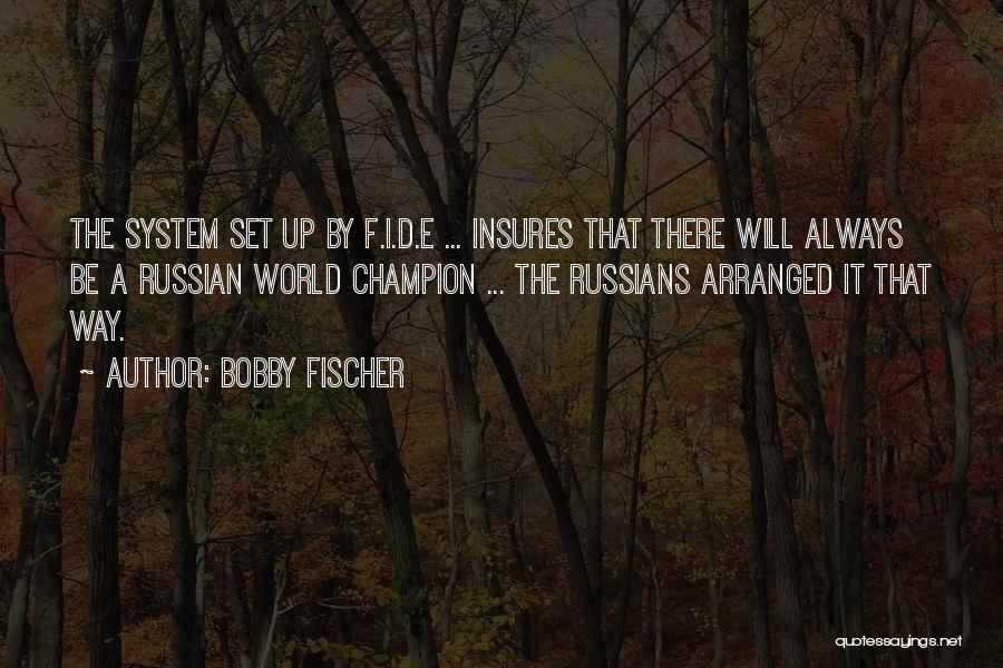 Fischer Bobby Quotes By Bobby Fischer