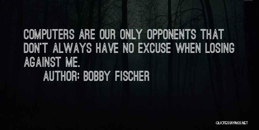 Fischer Bobby Quotes By Bobby Fischer