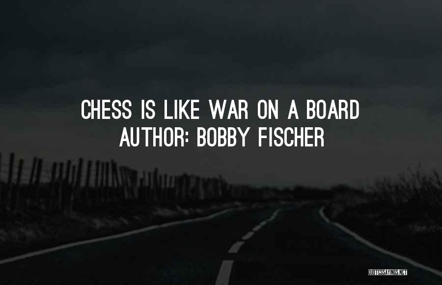 Fischer Bobby Quotes By Bobby Fischer