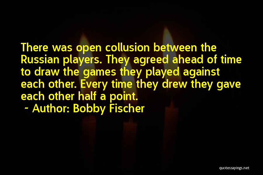 Fischer Bobby Quotes By Bobby Fischer