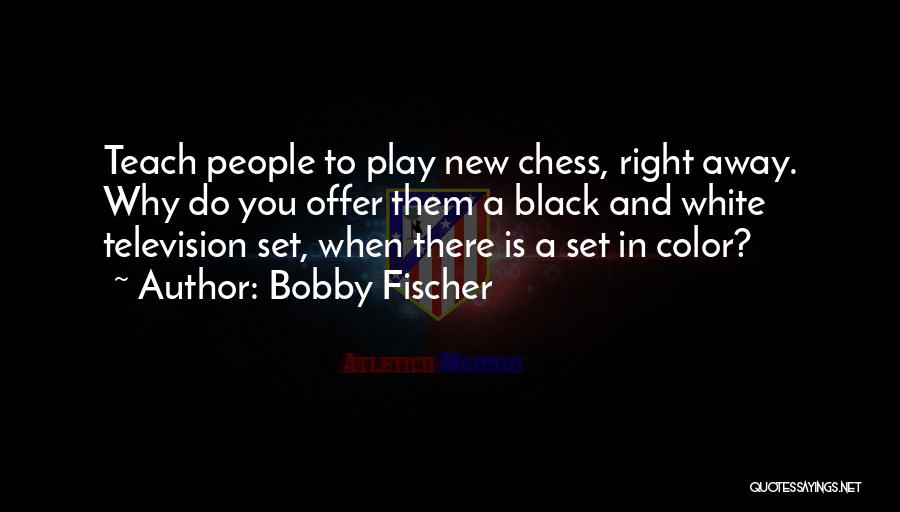 Fischer Bobby Quotes By Bobby Fischer