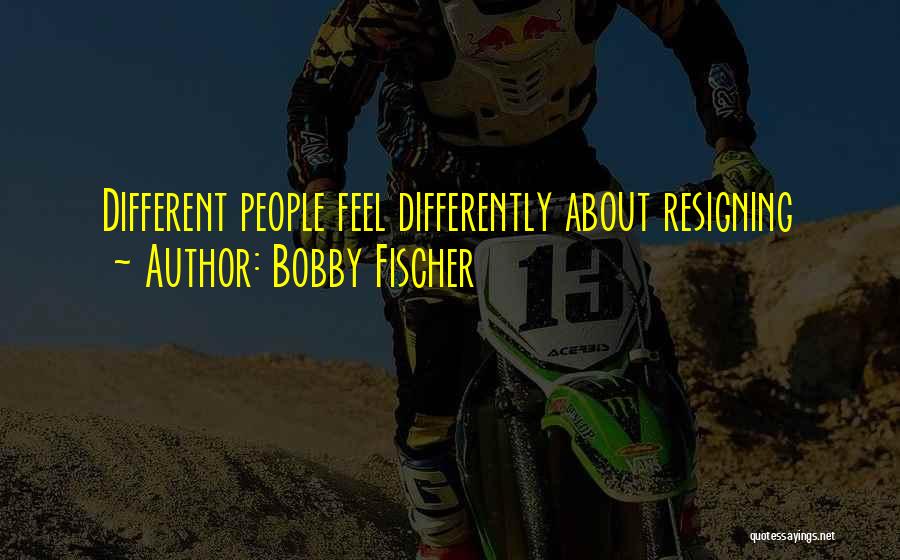 Fischer Bobby Quotes By Bobby Fischer