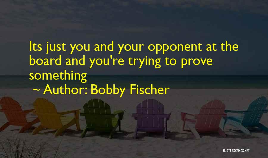 Fischer Bobby Quotes By Bobby Fischer