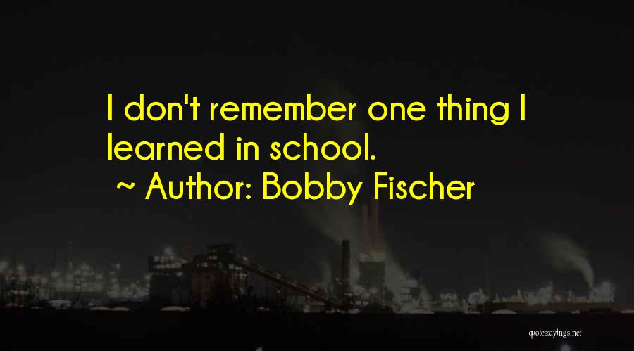 Fischer Bobby Quotes By Bobby Fischer