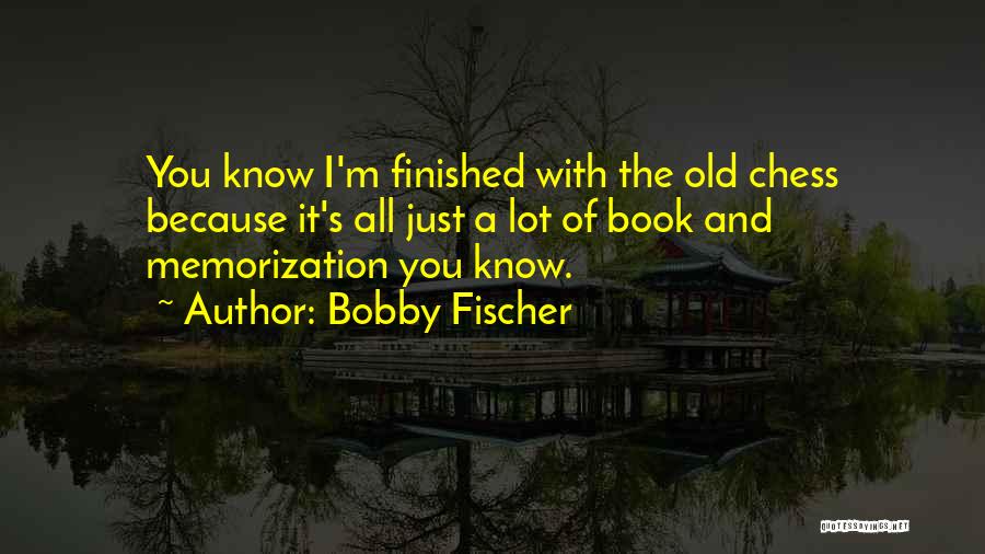 Fischer Bobby Quotes By Bobby Fischer