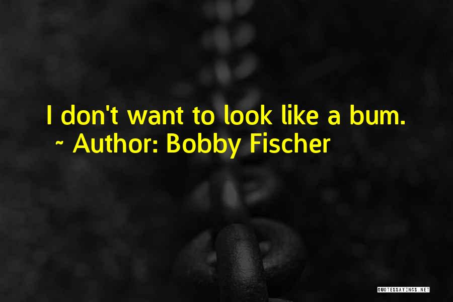 Fischer Bobby Quotes By Bobby Fischer