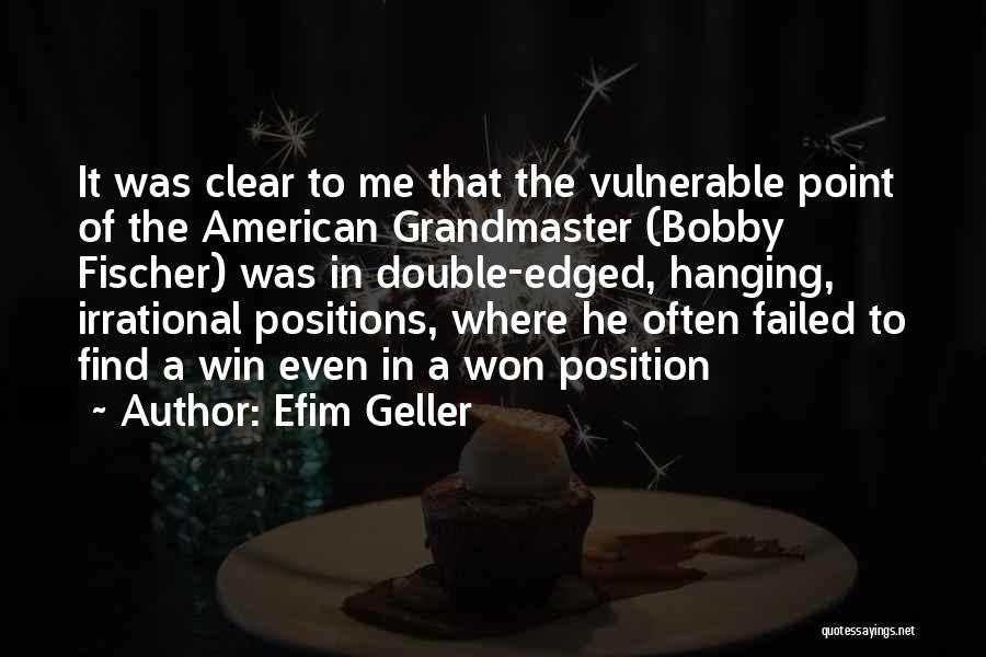 Fischer Bobby Quotes By Efim Geller