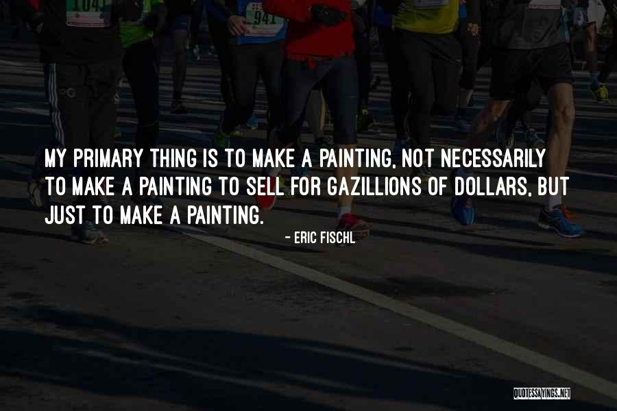 Fischl Best Quotes By Eric Fischl Fischl Best Quotes By Eric Fischl