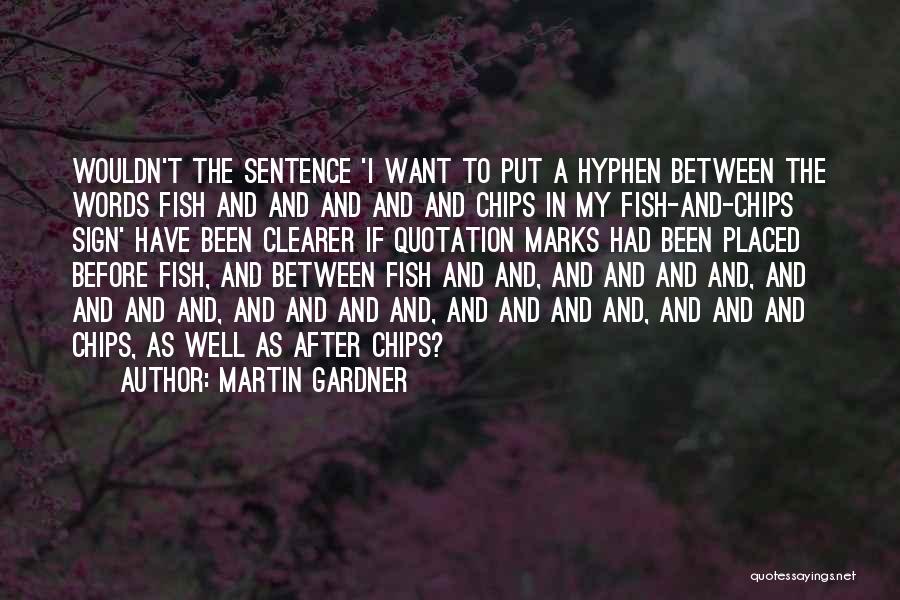 Fish And Chips Quotes By Martin Gardner