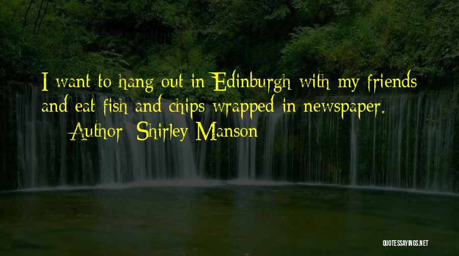 Fish And Chips Quotes By Shirley Manson