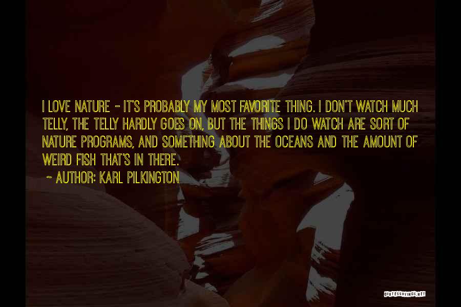 Fish And Love Quotes By Karl Pilkington