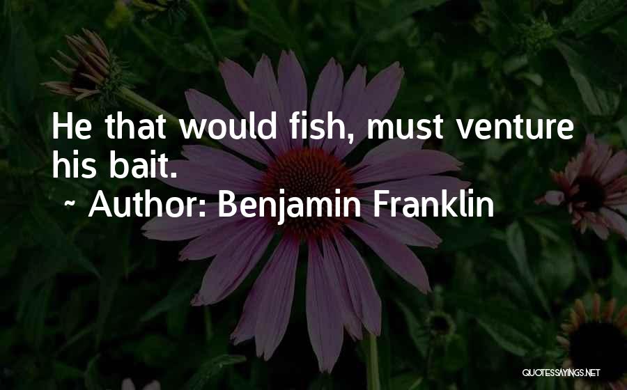 Fish Bait Quotes By Benjamin Franklin