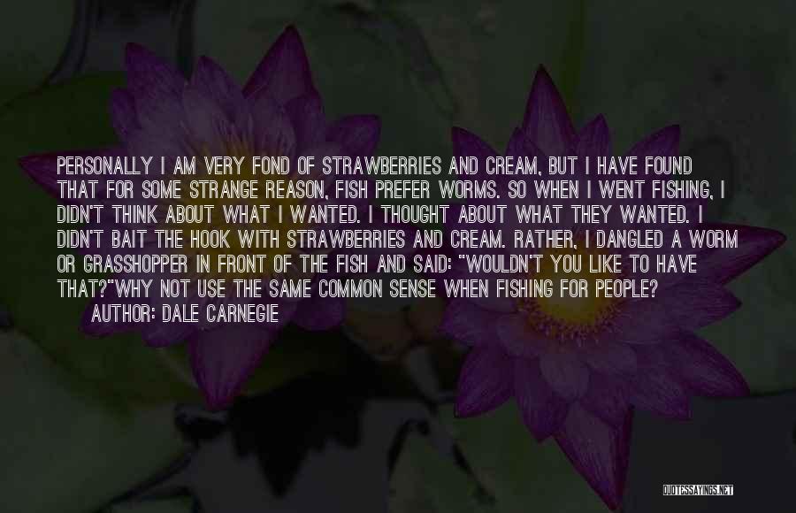 Fish Bait Quotes By Dale Carnegie