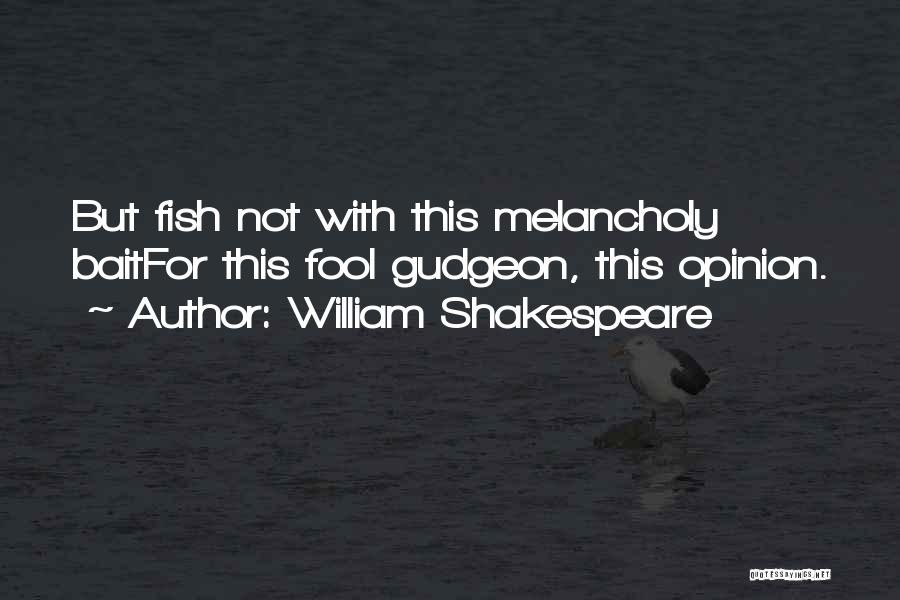 Fish Bait Quotes By William Shakespeare