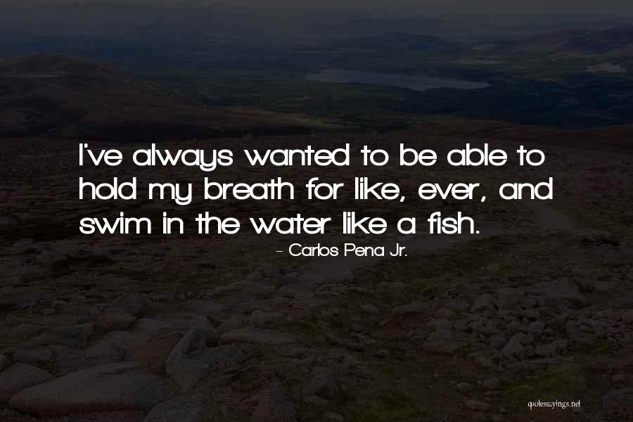 Fish Breath Quotes By Carlos Pena Jr. Fish Breath Quotes By Carlos Pena Jr.
