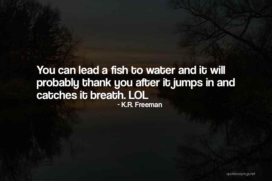 Fish Breath Quotes By K.R. Freeman Fish Breath Quotes By K.R. Freeman