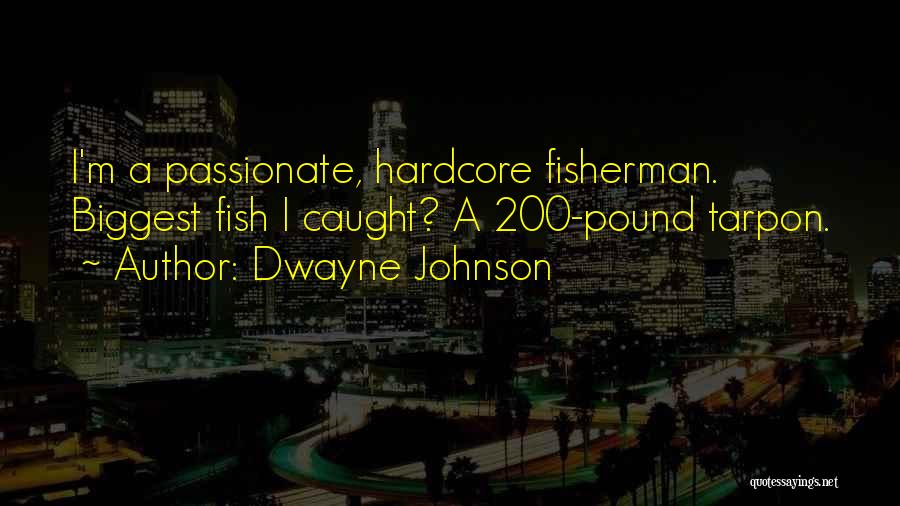 Fish Caught Quotes By Dwayne Johnson