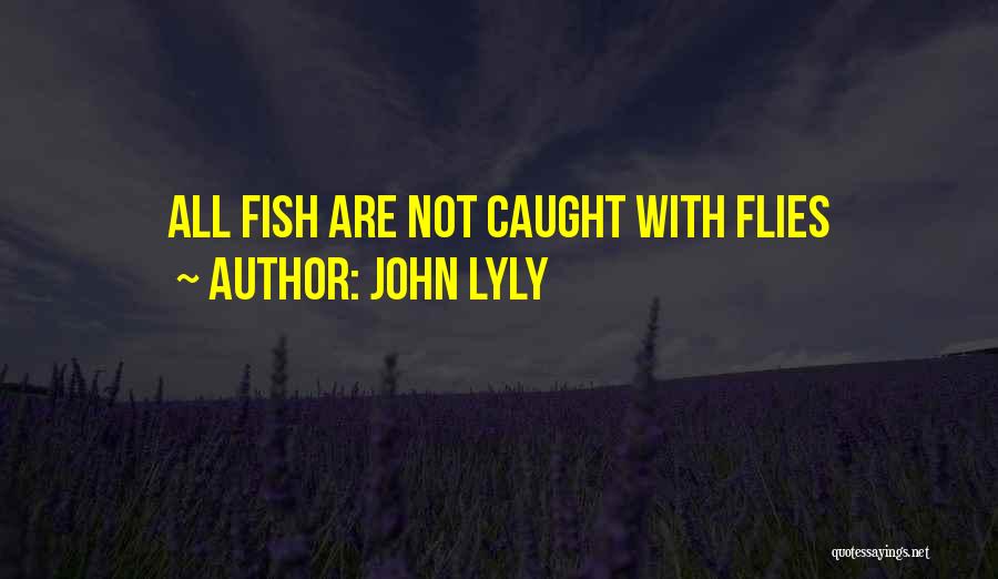 Fish Caught Quotes By John Lyly