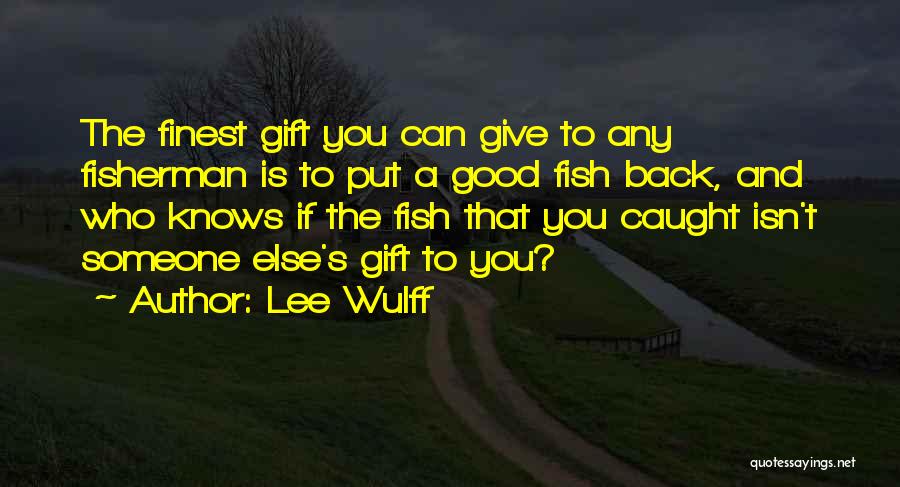 Fish Caught Quotes By Lee Wulff