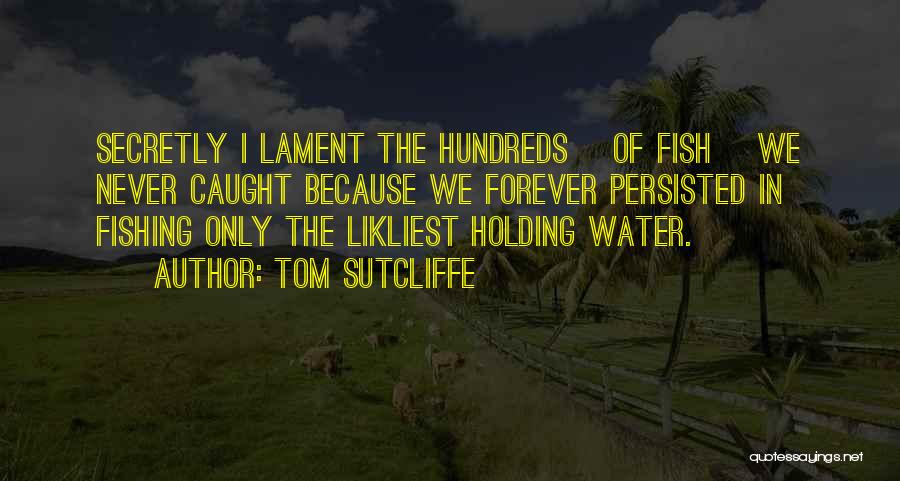 Fish Caught Quotes By Tom Sutcliffe