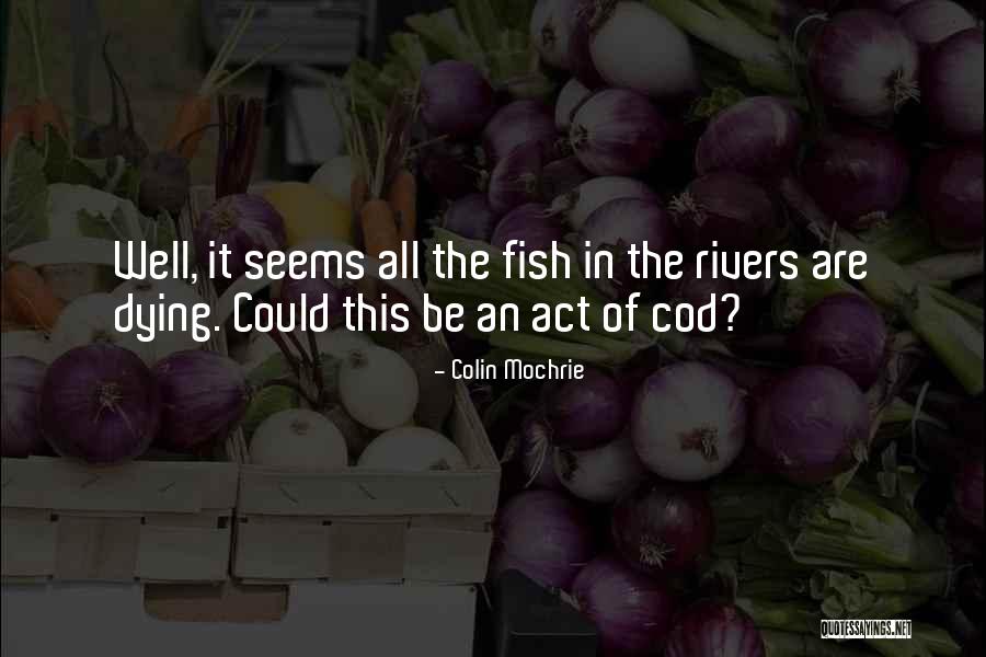 Fish Dying Quotes By Colin Mochrie Fish Dying Quotes By Colin Mochrie