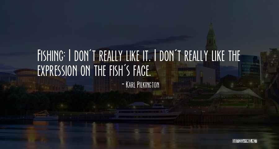 Fish Face Quotes By Karl Pilkington Fish Face Quotes By Karl Pilkington