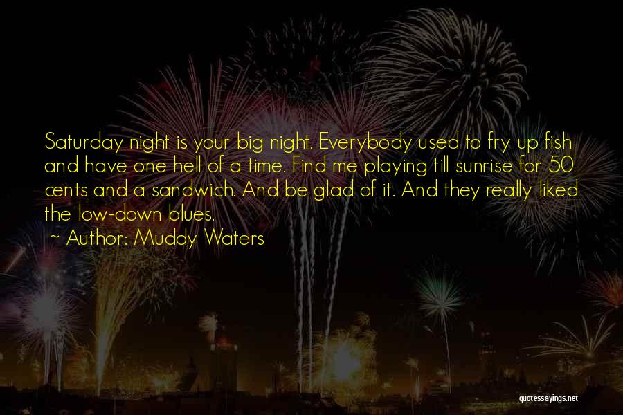 Fish Fry Quotes By Muddy Waters