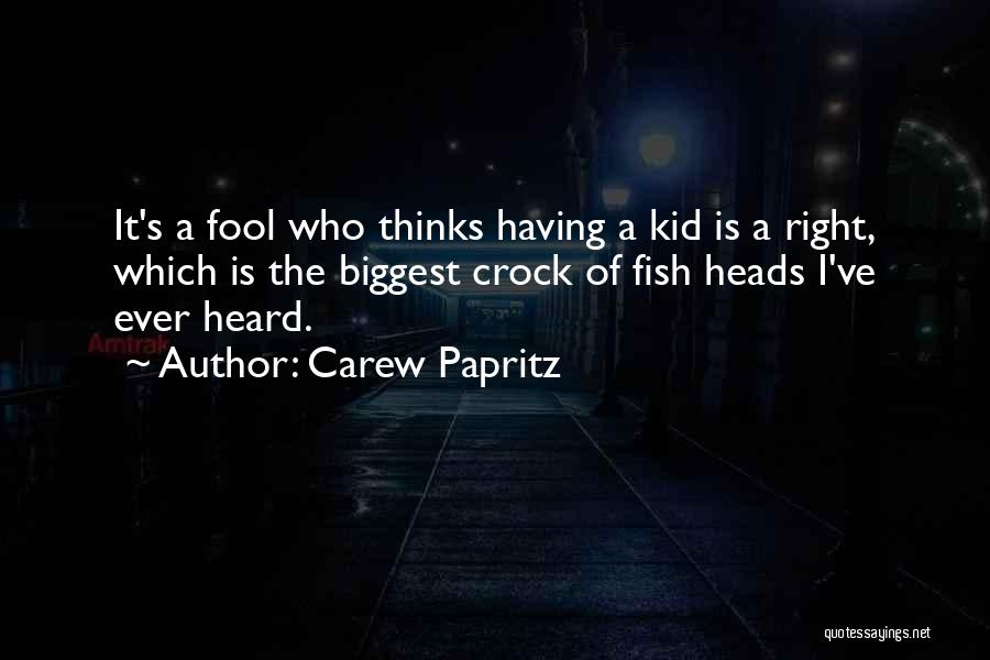 Fish Heads Quotes By Carew Papritz